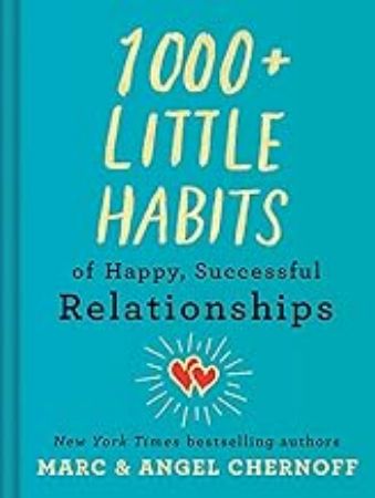 1000 Plus Little Habits of Happy Successful Relationships